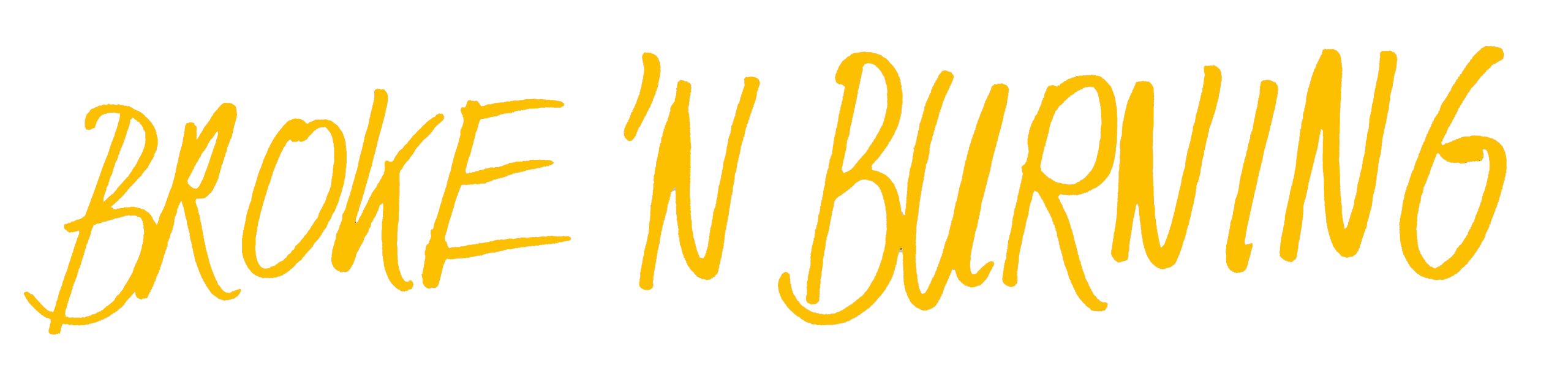 broke 'n burning written yellow
